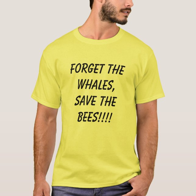 Forget the whales, save the bees! T-Shirt (Front)