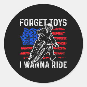 Forget Toys I Wanna Ride Funny Dirt Bike Motorcycl Classic Round Sticker