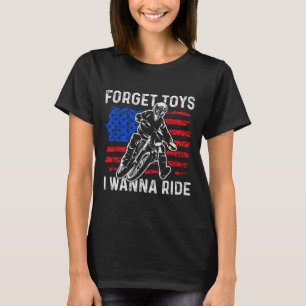 Forget Toys I Wanna Ride Funny Dirt Bike Motorcycl T-Shirt