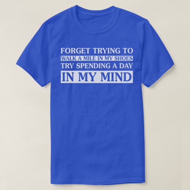 Forget Trying To Walk A Mile In My Shoes T-Shirt (Design Front)