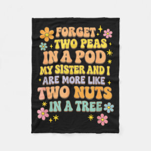 Forget Two Peas In A D My Sister &amp; I Are More  Fleece Blanket