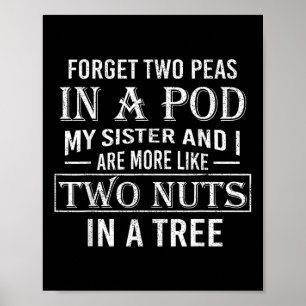 Forget Two Peas In A Pod I And My Sister Are More Poster