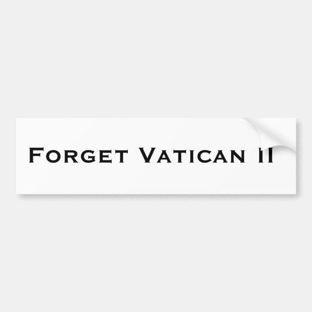 Forget Vatican II Bumper Sticker (Front)