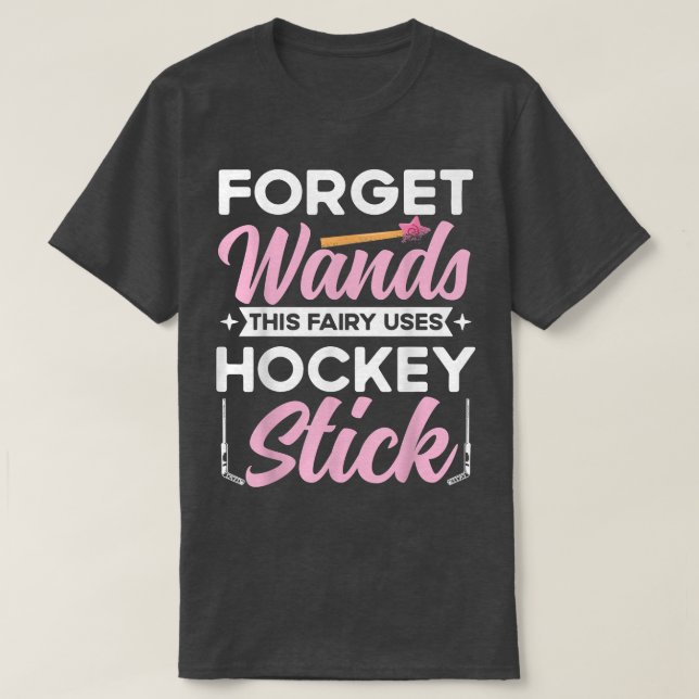 Forget Wand This Fairy Uses Hockey Stick Ice Hocke T-Shirt (Design Front)