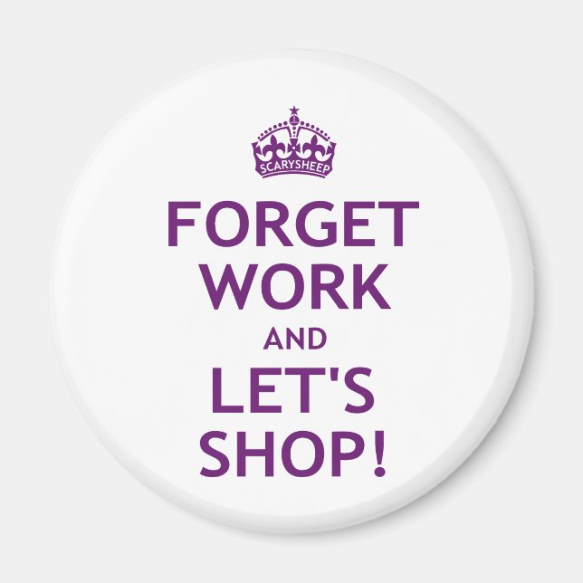 Forget Work and Let's Shop Magnet (Front)