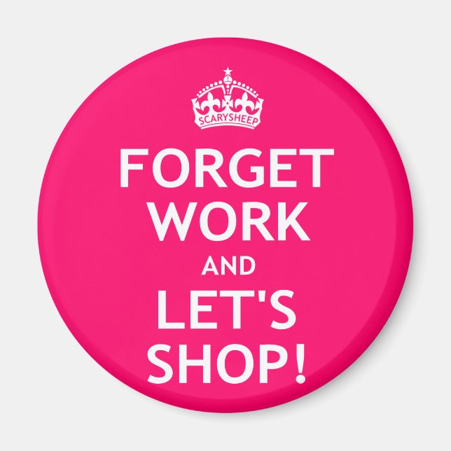Forget Work and Let's Shop Magnet (Front)