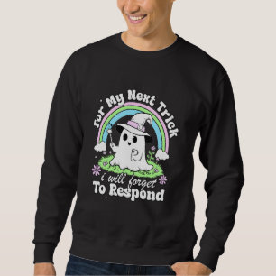 Forgetful Ghost Texting Funny Ghost Spooky Cute Ha Sweatshirt