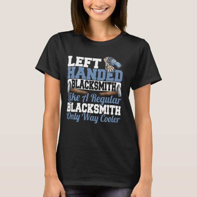 Forging Hammer Blacksmithing Cool Left Handed Blac T-Shirt (Front)