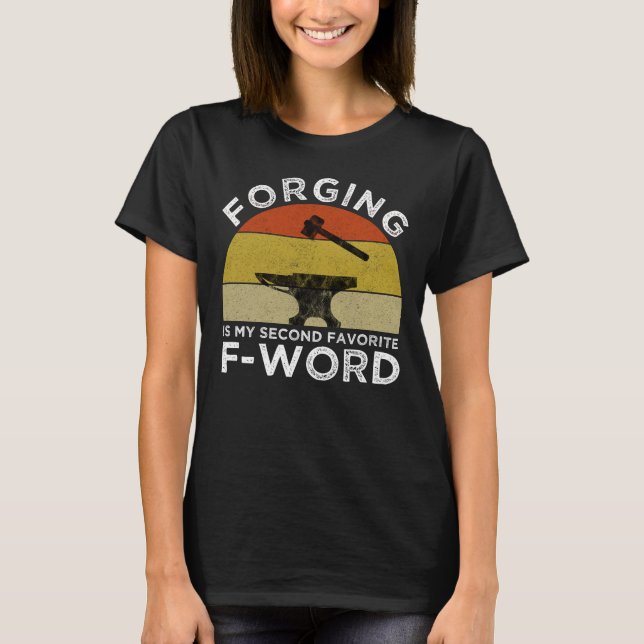 Forging Is My Second Favourite F-Word T-Shirt (Front)