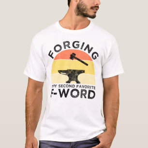 Forging Is My Second Favourite F-Word T-Shirt