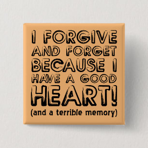 Forgive and Forget Funny Button Badge Pin