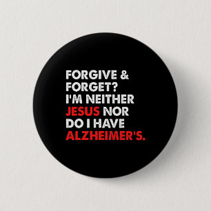 Forgive And Forget I'm Neither Jesus-nor Do I Have 6 Cm Round Badge