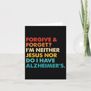 Forgive And Forget I'm Neither Jesus-nor Do I Have Card