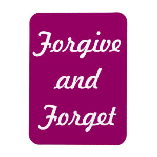 FORGIVE AND FORGET MAGNET