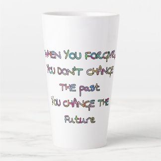 forgive and you change the future  latte mug