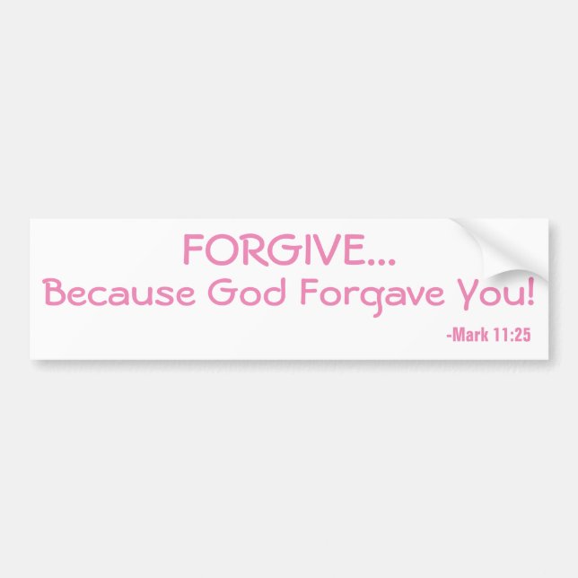 Forgive Because God Forgave You! Bumper Sticker (Front)