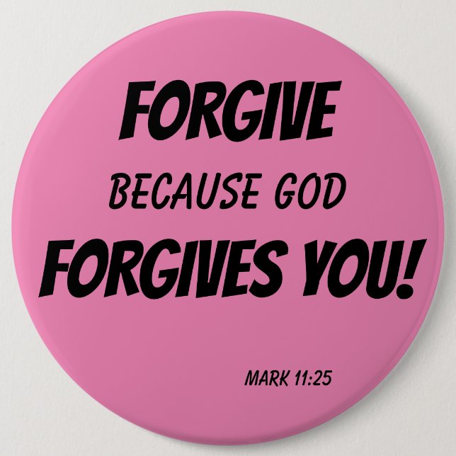 FORGIVE Because God Forgives You! 6 Cm Round Badge (Front)