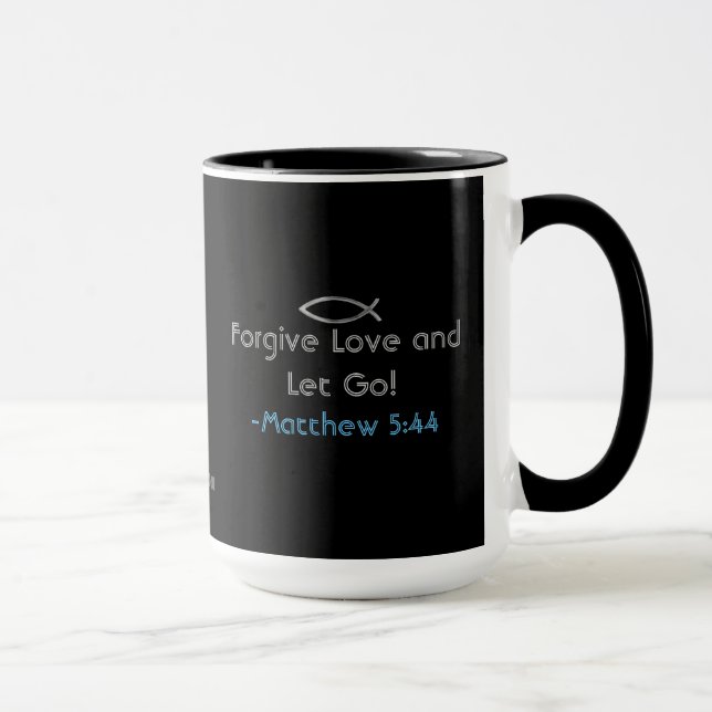 Forgive Love and Let Go! gotGod316.com Scripture Mug (Right)