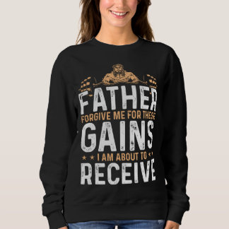 Forgive Me Father For These Gains Weight Training Sweatshirt