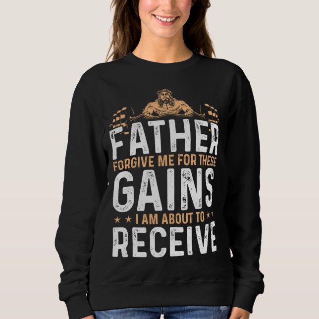 Forgive Me Father For These Gains Weight Training Sweatshirt (Front)