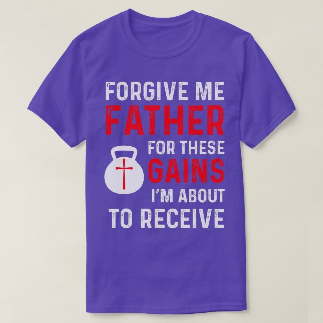 Forgive Me Father Gains Christian Weight Lifting g T-Shirt (Design Front)