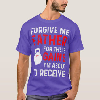 Forgive Me Father Gains Christian Weight Lifting g T-Shirt