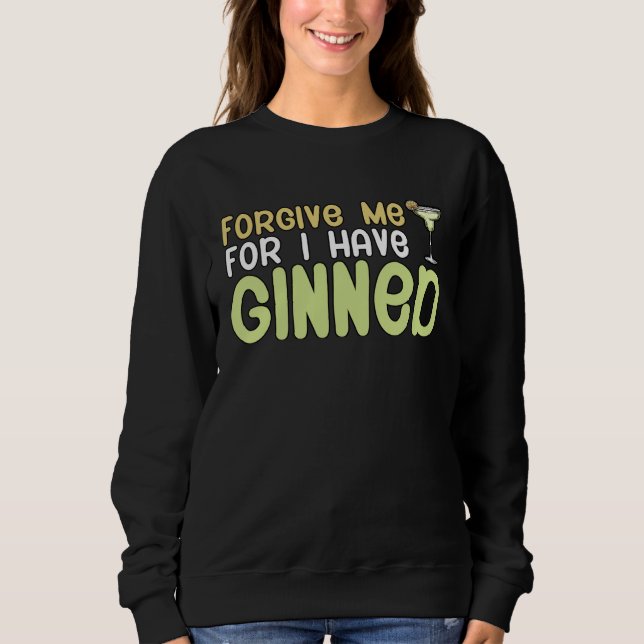 Forgive me for i have ginned Cocktail Sweatshirt (Front)