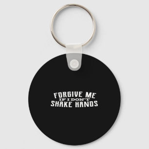 Forgive Me If I Don't Shake Hands  Key Ring