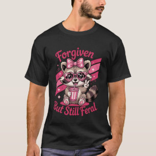 Forgiven But Still Feral Christian Quote Funny Rac T-Shirt