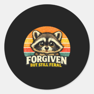 Forgiven but still feral. funny racoon quote love classic round sticker