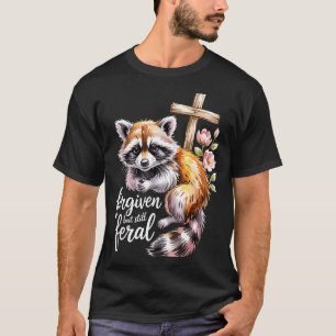 Forgiven But Still Feral Raccoon Christian Quote T-Shirt