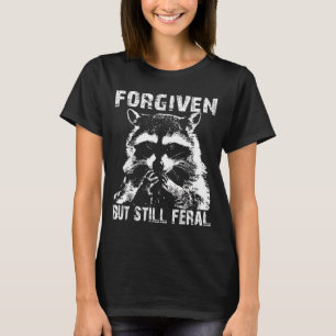 Forgiven But Still Feral Raccoon Christian Quote T-Shirt