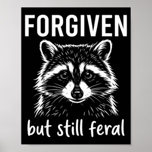 Forgiven but still feral raccoon funny poster