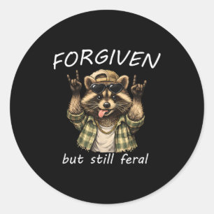Forgiven But Still Feral Racoon Funny Quote  Classic Round Sticker