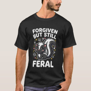 Forgiven But Still Feral Sweet Skunk Kawaii Graphi T-Shirt