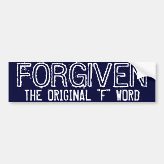 FORGIVEN, THE ORIGINAL "F" WORD BUMPER STICKER