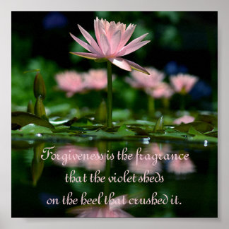 Forgiveness is the fragrance that the violet sheds poster