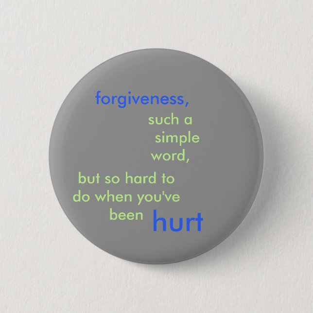 forgiveness,, such a    simple word,, but so ha... 6 cm round badge (Front)