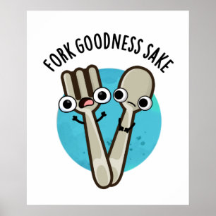Fork Goodness Sake Funny Utensil Pun  Poster