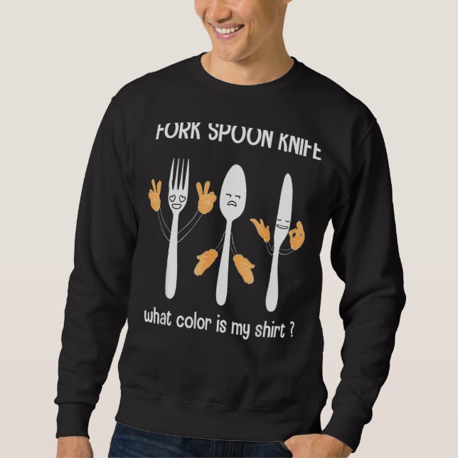Fork Spooon Knife What Colour Is My Funny Foodie J Sweatshirt (Front)