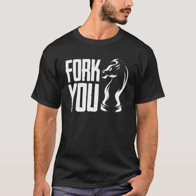 Fork You Chess Pawn Knight Chessboard Board Game P T-Shirt (Front)