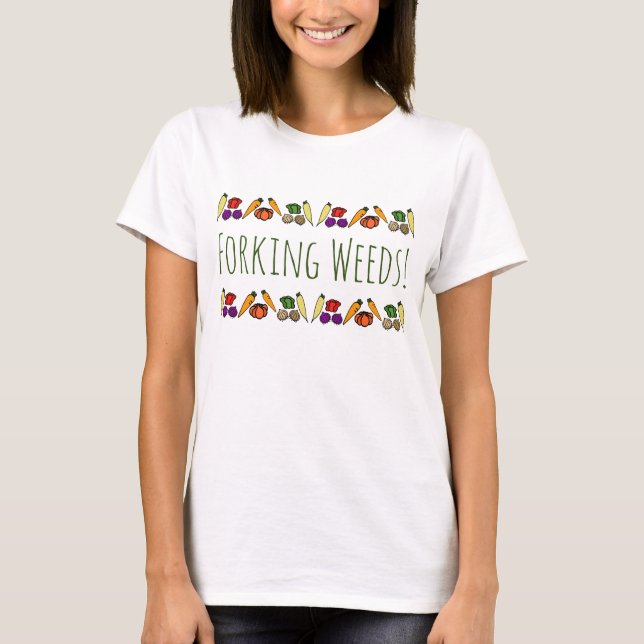 Forking Weeds - with vegetables - garden T-Shirt (Front)