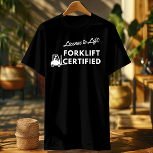 forklift certification shirt License to Lift
