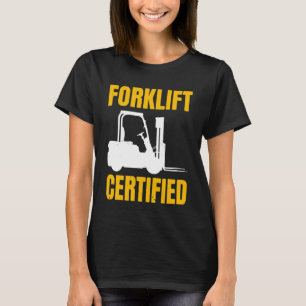 Forklift Certified Certified Forklift Driver Lift T-Shirt