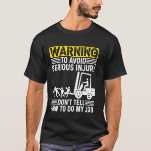 Forklift Certified Operator Don't Tell Me How To D T-Shirt
