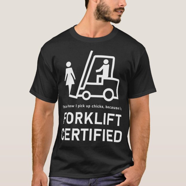 Forklift Certified Pick Up Chicks Meme Funny Forkl T-Shirt (Front)