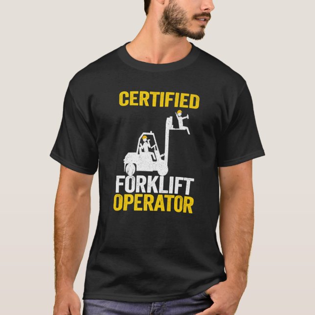 Forklift Driver Forklift Certified Forklift Operat T-Shirt (Front)
