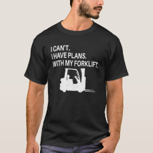 Forklift Driver I have plans with my Forklift T-Shirt