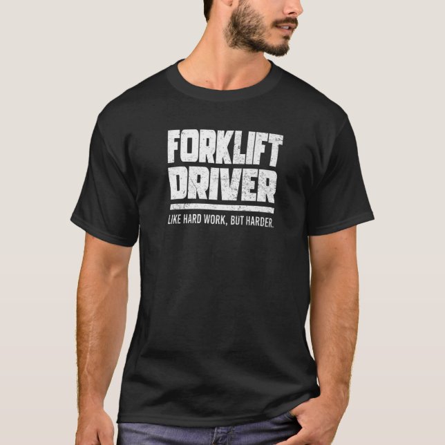 Forklift Driver Like Hard Work   T-Shirt (Front)