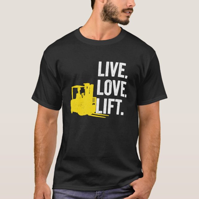 Forklift Driver Live Lofe Lift T-Shirt (Front)